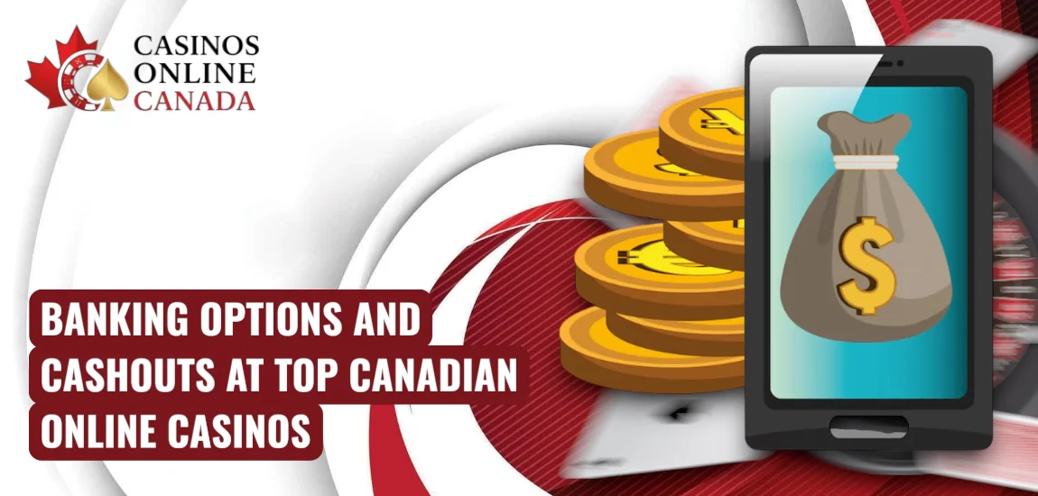 Banking Options and Cashouts at Canadian Online Casinos